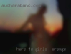 Here to girls in Orange see what or who comes my way.